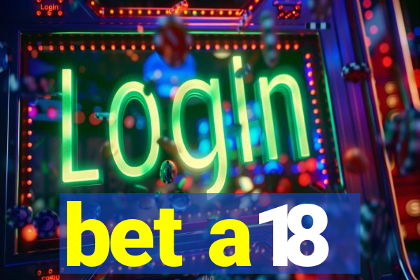 bet a18